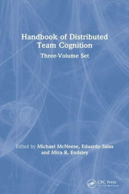 Handbook Of Distributed Team Cognition Three-Volume Set
