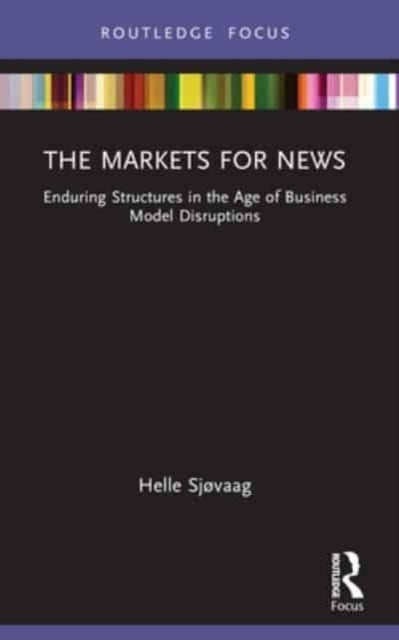 The Markets For News Enduring Structures In The Age Of Busin