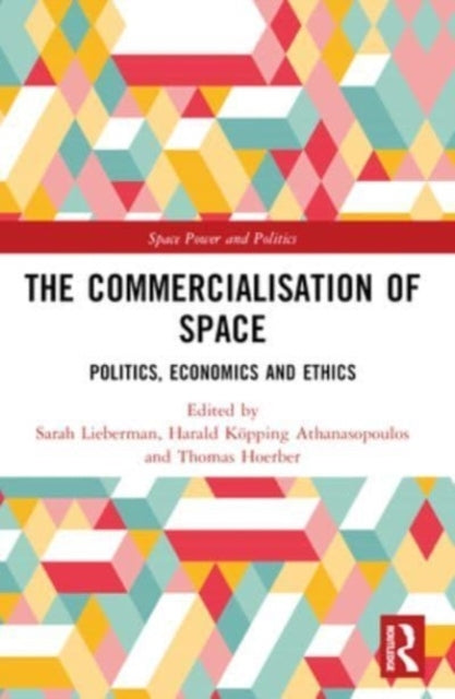 The Commercialisation Of Space Politics, Economics And Ethic