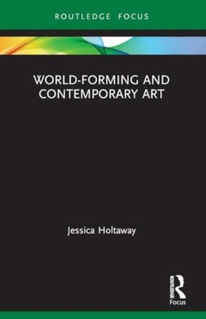 World-Forming And Contemporary Art