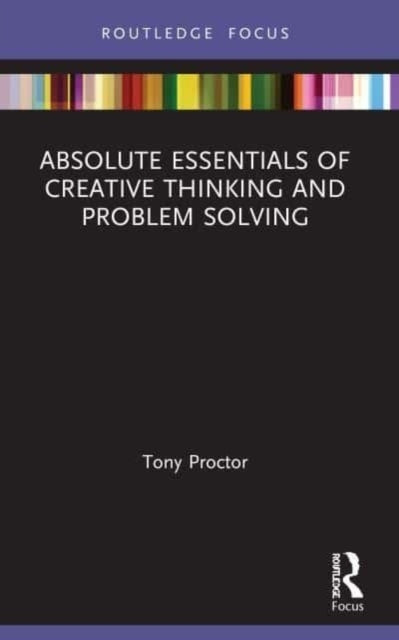 Absolute Essentials Of Creative Thinking And Problem Solving