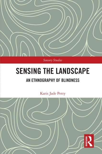 Sensing The Landscape An Ethnography of Blindness