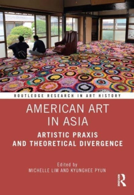 American Art In Asia Artistic Praxis And Theoretical Diverge