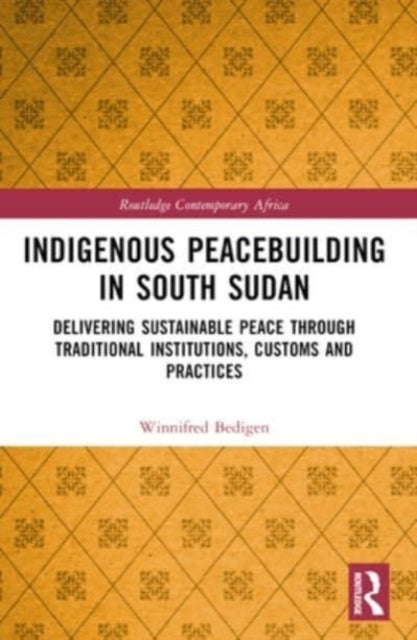 Indigenous Peacebuilding In South Sudan Delivering Sustainab