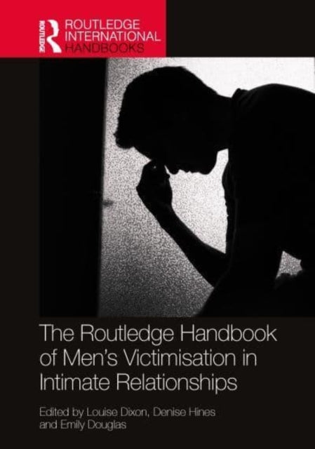The Routledge Handbook of Men’S Victimisation In Intimate Re