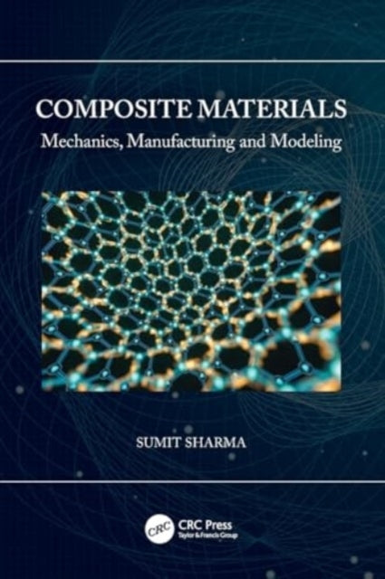 Composite Materials Mechanics, Manufacturing And Modeling