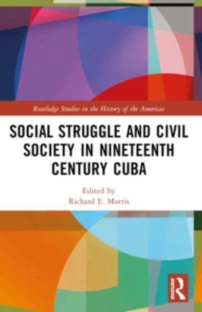 Social Struggle And Civil Society In Nineteenth Century Cuba
