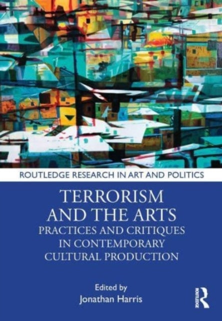 Terrorism And The Arts Practices And Critiques In Contempora