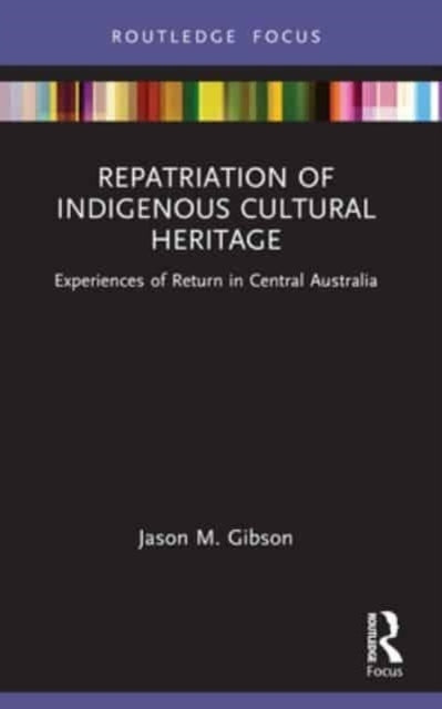 Repatriation Of Indigenous Cultural Heritage Experiences Of