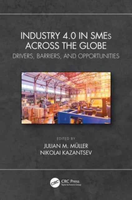 Industry 4.0 In Smes Across The Globe Drivers, Barriers, And