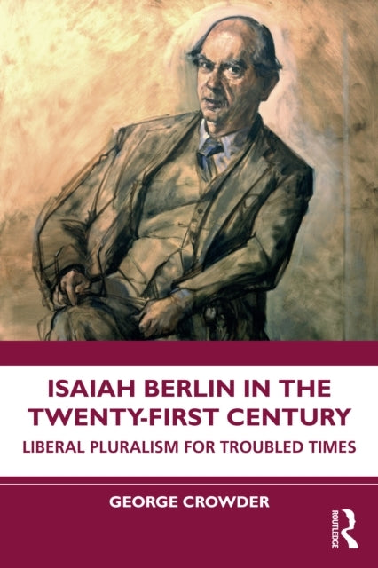 Isaiah Berlin In The Twenty-First Century