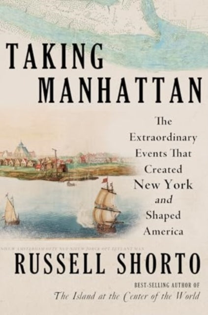 Taking Manhattan - the Extraordinary Events That Created New