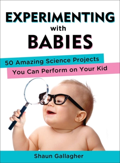 Experimenting With Babies Amazing Science Projects You Ca