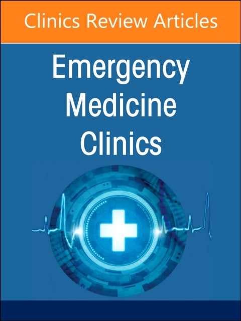 Geriatric Emergency Medicine, An Issue Of Emergency Medicine