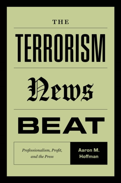 The Terrorism News Beat Professionalism, Profit, And The Pre