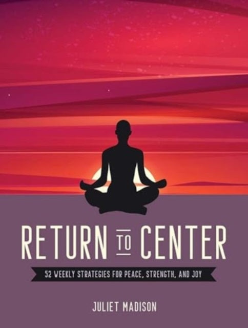 Return to Center Weekly Strategies for Peace, Strength, a