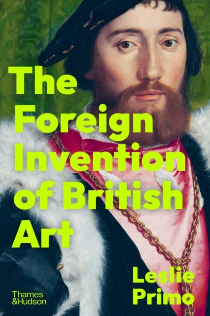 The Foreign Invention Of British Art