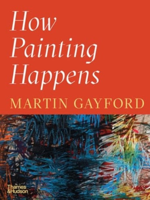 How Painting Happens (and Why It Matters) a Times Book of