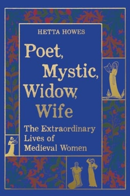 Poet, Mystic, Widow, Wife - The Extraordinary Lives Of Medie