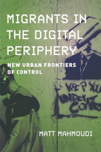 Migrants In The Digital Periphery New Urban Frontiers Of Con