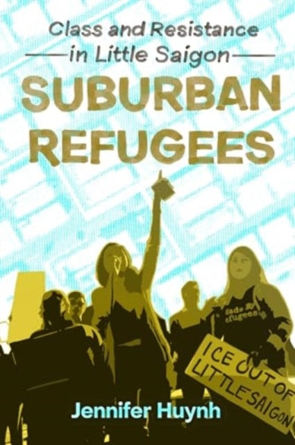 Suburban Refugees Class and Resistance In Little Saigon