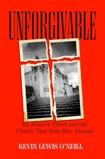 Unforgivable An Abusive Priest And The Church That Sent Him