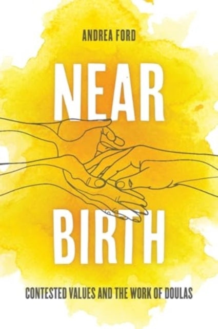 Near Birth Contested Values and The Work of Doulas