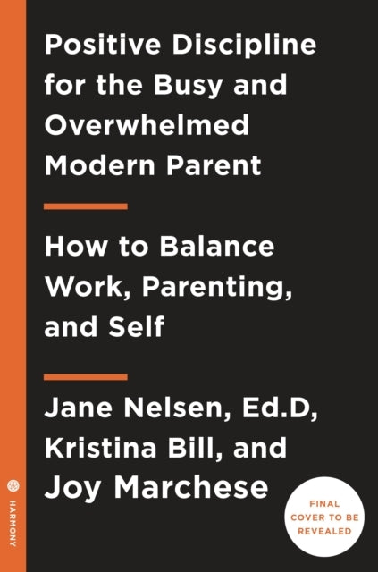 Positive Discipline for Today's Busy and Overwhelmed Parent