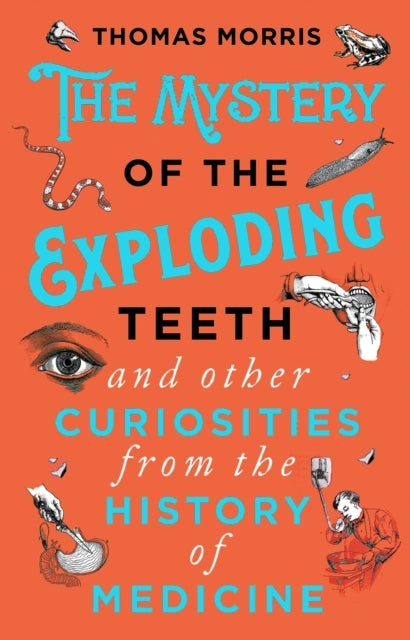 The Mystery of the Exploding Teeth and Other Curiosities Fro
