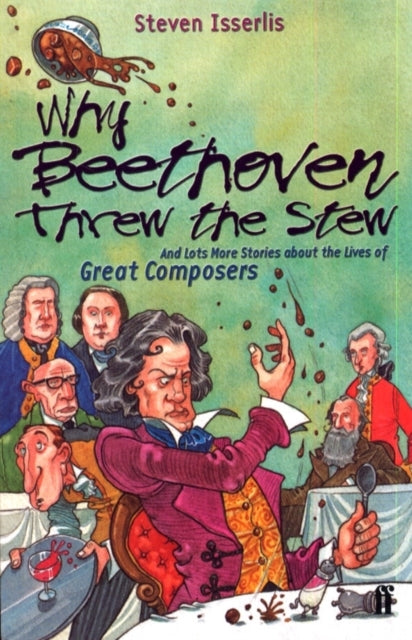 Why Beethoven Threw The Stew And Lots More Stories About The