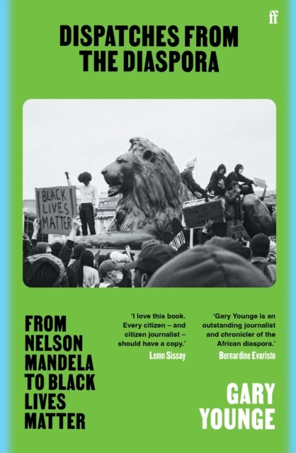 Dispatches From The Diaspora From Nelson Mandela To Black Li