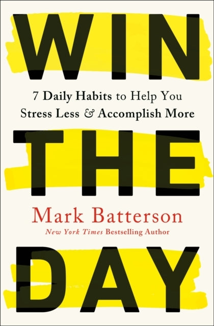 Win The Day 7 Daily Habits To Help You Stress Less & Accompl