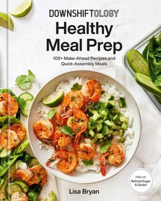 Downshiftology Healthy Meal Prep+ Make-ahead Recipes and