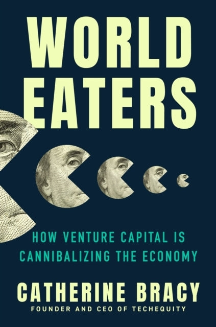 World Eaters How Venture Capital Is Cannibalizing The Econom