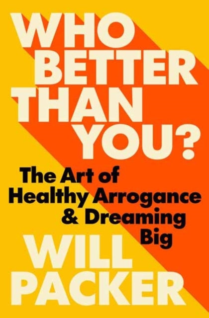 Who Better Than You? The Art Of Healthy Arrogance & Dreaming