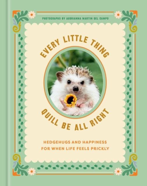 Every Little Thing Quill Be All Right Hedgehugs And Happines