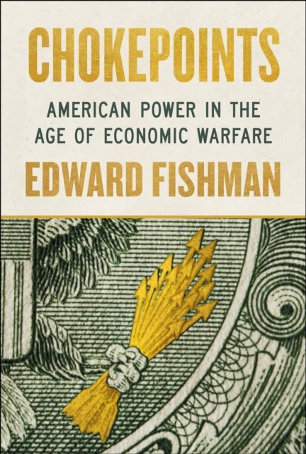 Chokepoints American Power In The Age of Economic Warfare