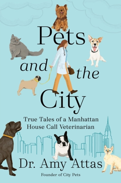 Pets And The City True Tales Of A Manhattan House Call Veter