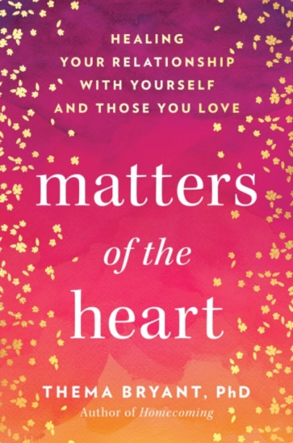Matters Of The Heart Healing Your Relationship With Yourself