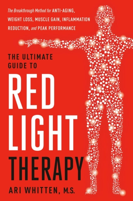 The Ultimate Guide To Red Light Therapy, Revised Edition The