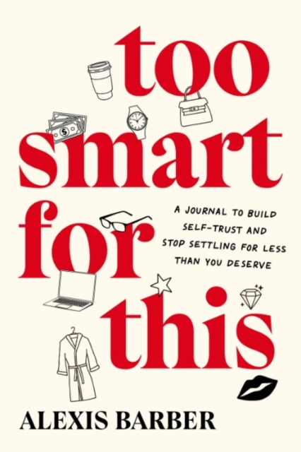 Too Smart For This A Journal To Build Self-Trust and Stop Se