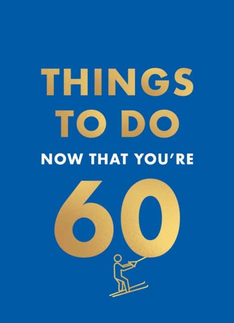 Things To Do Now That You're 60