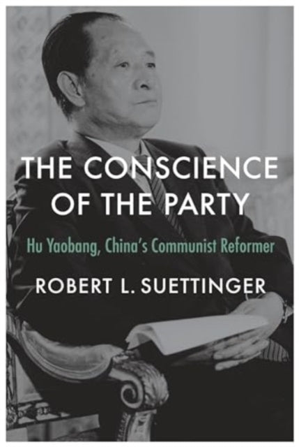 The Conscience of the Partyhu Yaobang Chinas Communist Ref