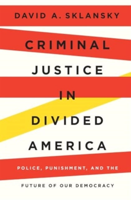 Criminal Justice In Divided America Police, Punishment, And