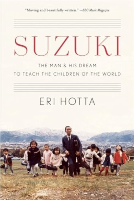 Suzuki The Man And His Dream To Teach The Children Of The Wo