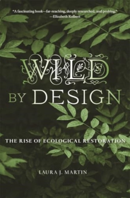 Wild By Design The Rise Of Ecological Restoration