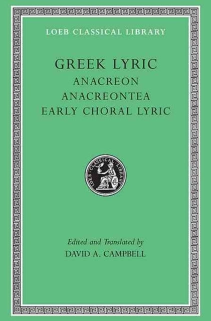 Greek Lyric, Volume Ii: Anacreon, Anacreontea, Choral Lyric