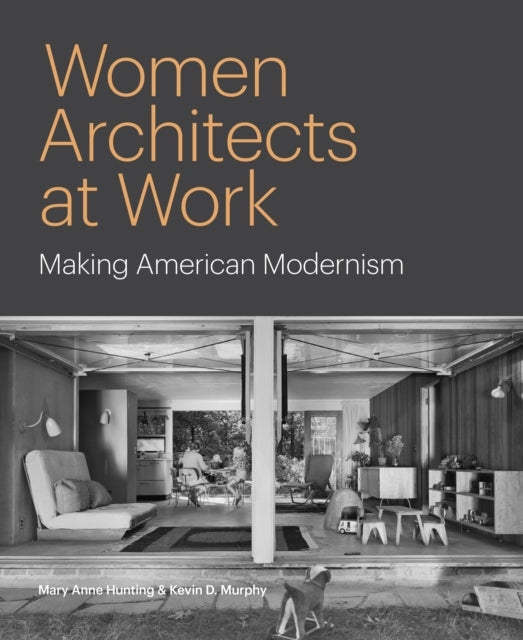 Women Architects At Work Making American Modernism
