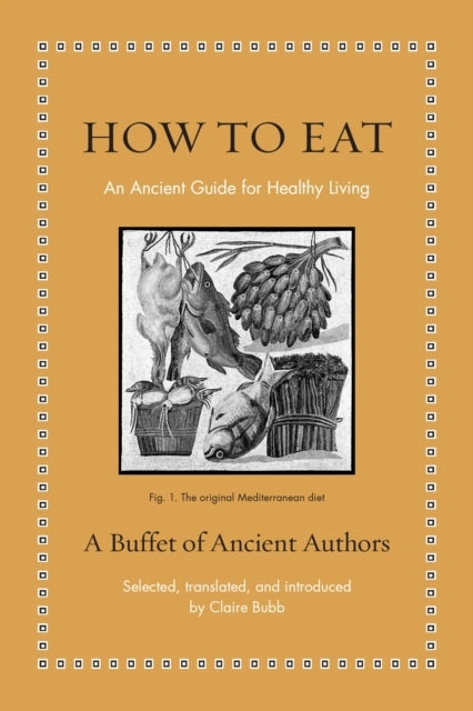 How To Eat An Ancient Guide For Healthy Living