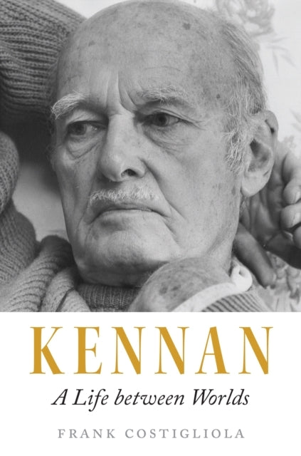 Kennan A Life Between Worlds